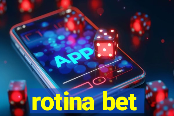 rotina bet